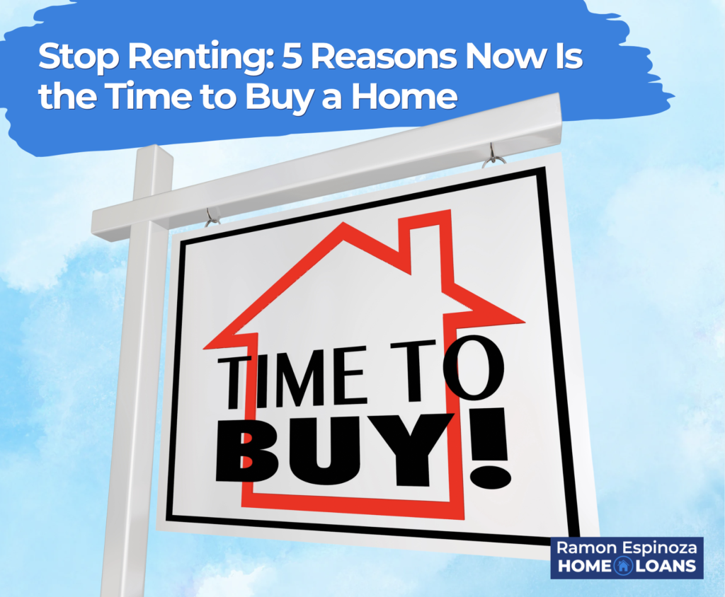Stop Renting: 5 Reasons Now Is the Time to Buy a Home