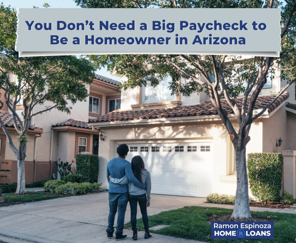 You Don’t Need a Big Paycheck to Be a Homeowner in Arizona